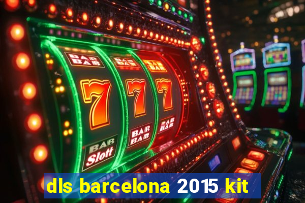 dls barcelona 2015 kit